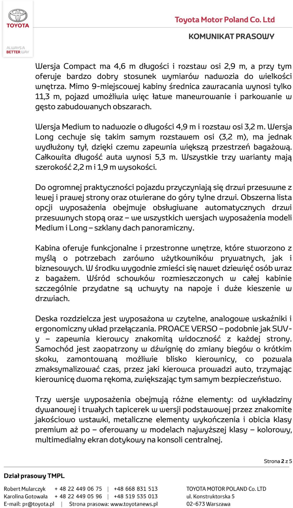 Wersja Medium to nadwozie o długości 4,9 m i rozstaw osi 3,2 m. Wersja Long cechuje się takim samym rozstawem osi (3,2 m), ma jednak wydłużony tył, dzięki czemu zapewnia większą przestrzeń bagażową.