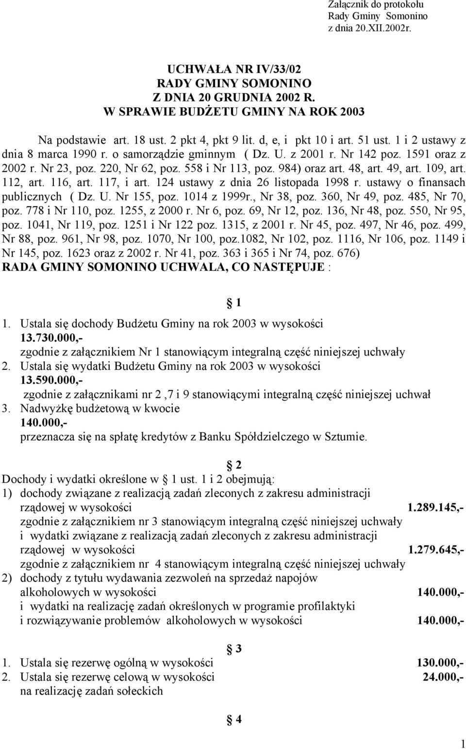 984) oraz art. 48, art. 49, art. 109, art. 112, art. 116, art. 117, i art. 124 ustawy z dnia 26 listopada 1998 r. ustawy o finansach publicznych ( Dz. U. Nr 155, poz. 1014 z 1999r., Nr 38, poz.