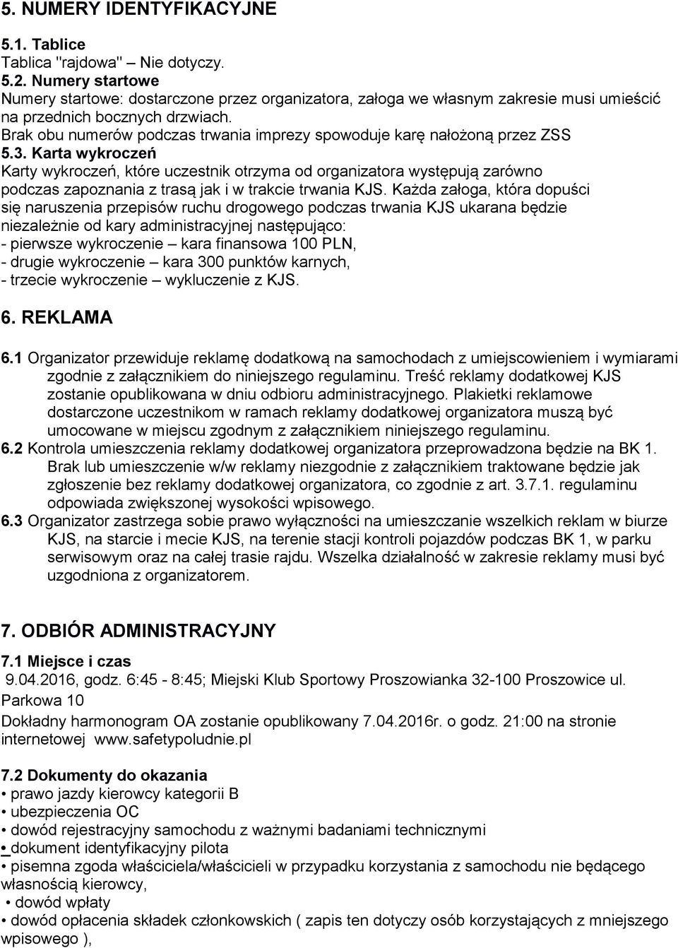 Brak obu numerów podczas trwania imprezy spowoduje karę nałożoną przez ZSS 5.3.