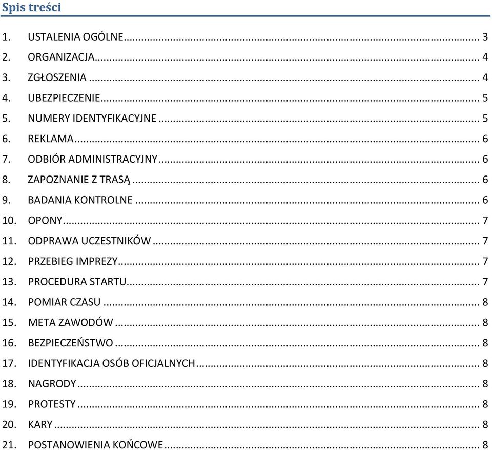 ODPRAWA UCZESTNIKÓW... 7 12. PRZEBIEG IMPREZY... 7 13. PROCEDURA STARTU... 7 14. POMIAR CZASU... 8 15. META ZAWODÓW... 8 16.