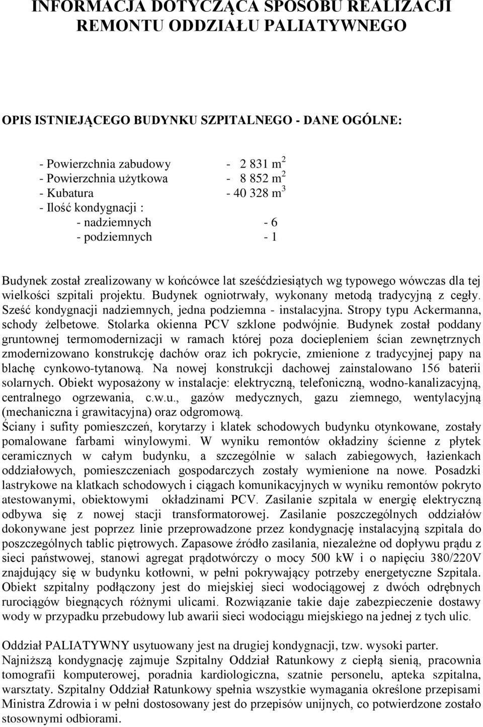 Budynek ogniotrwały, wykonany metodą tradycyjną z cegły. Sześć kondygnacji nadziemnych, jedna podziemna - instalacyjna. Stropy typu Ackermanna, schody żelbetowe.