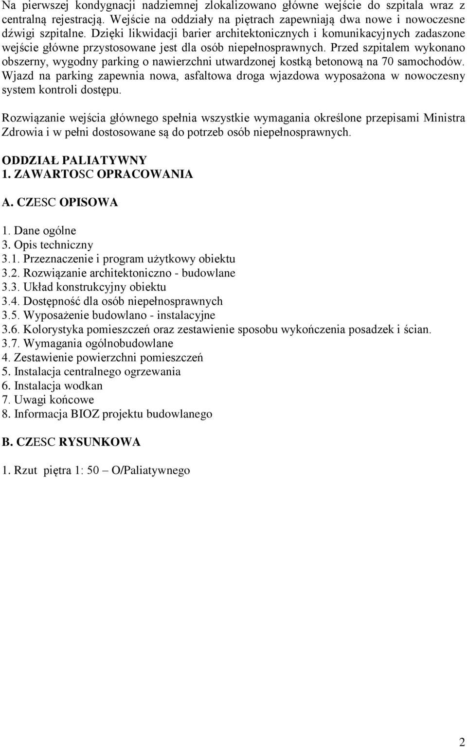 Przed szpitalem wykonano obszerny, wygodny parking o nawierzchni utwardzonej kostką betonową na 70 samochodów.