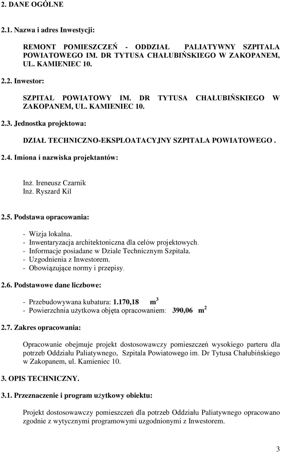 Ryszard Kil 2.5. Podstawa opracowania: - Wizja lokalna. - Inwentaryzacja architektoniczna dla celów projektowych. - Informacje posiadane w Dziale Technicznym Szpitala. - Uzgodnienia z Inwestorem.