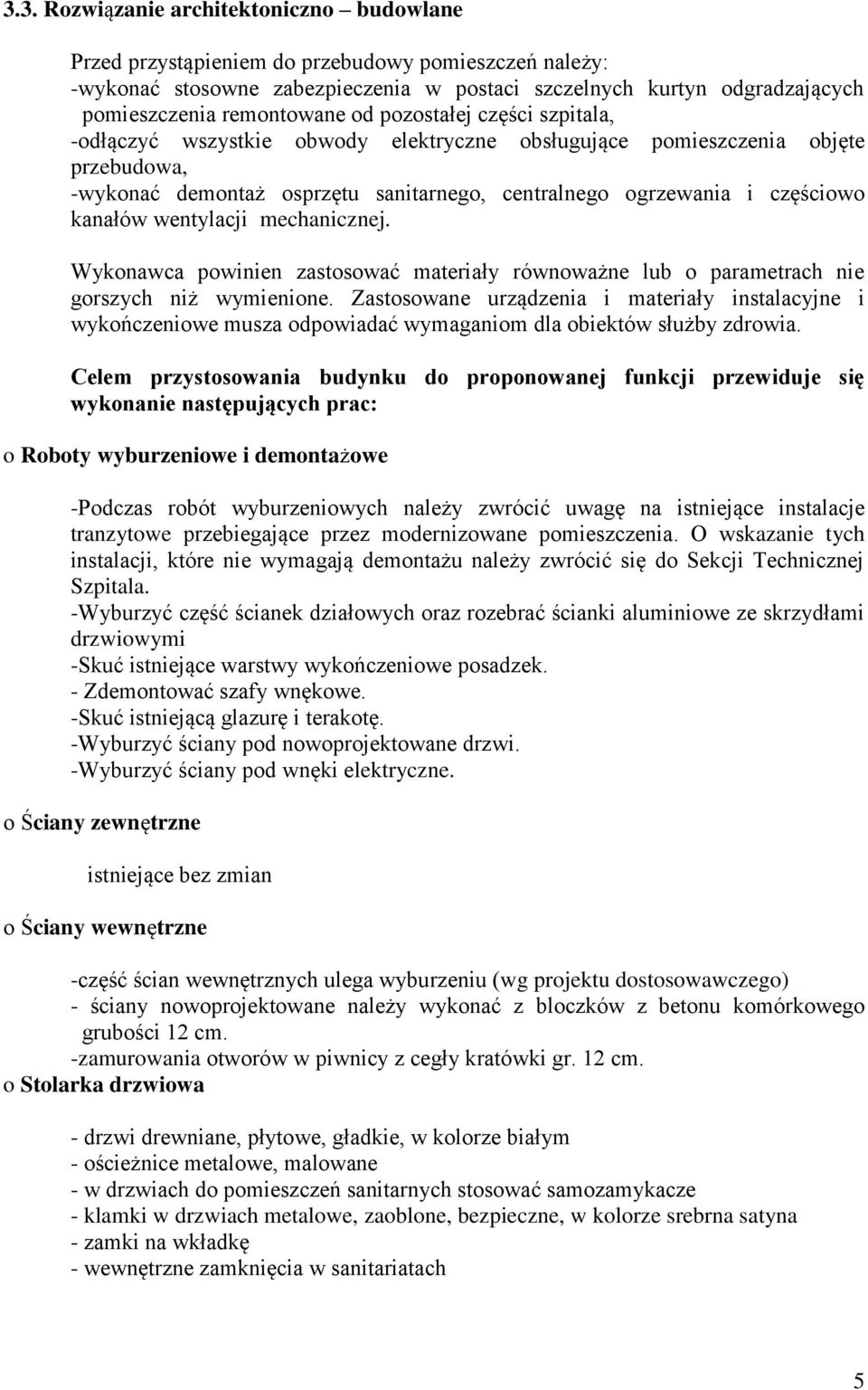 częściowo kanałów wentylacji mechanicznej. Wykonawca powinien zastosować materiały równoważne lub o parametrach nie gorszych niż wymienione.