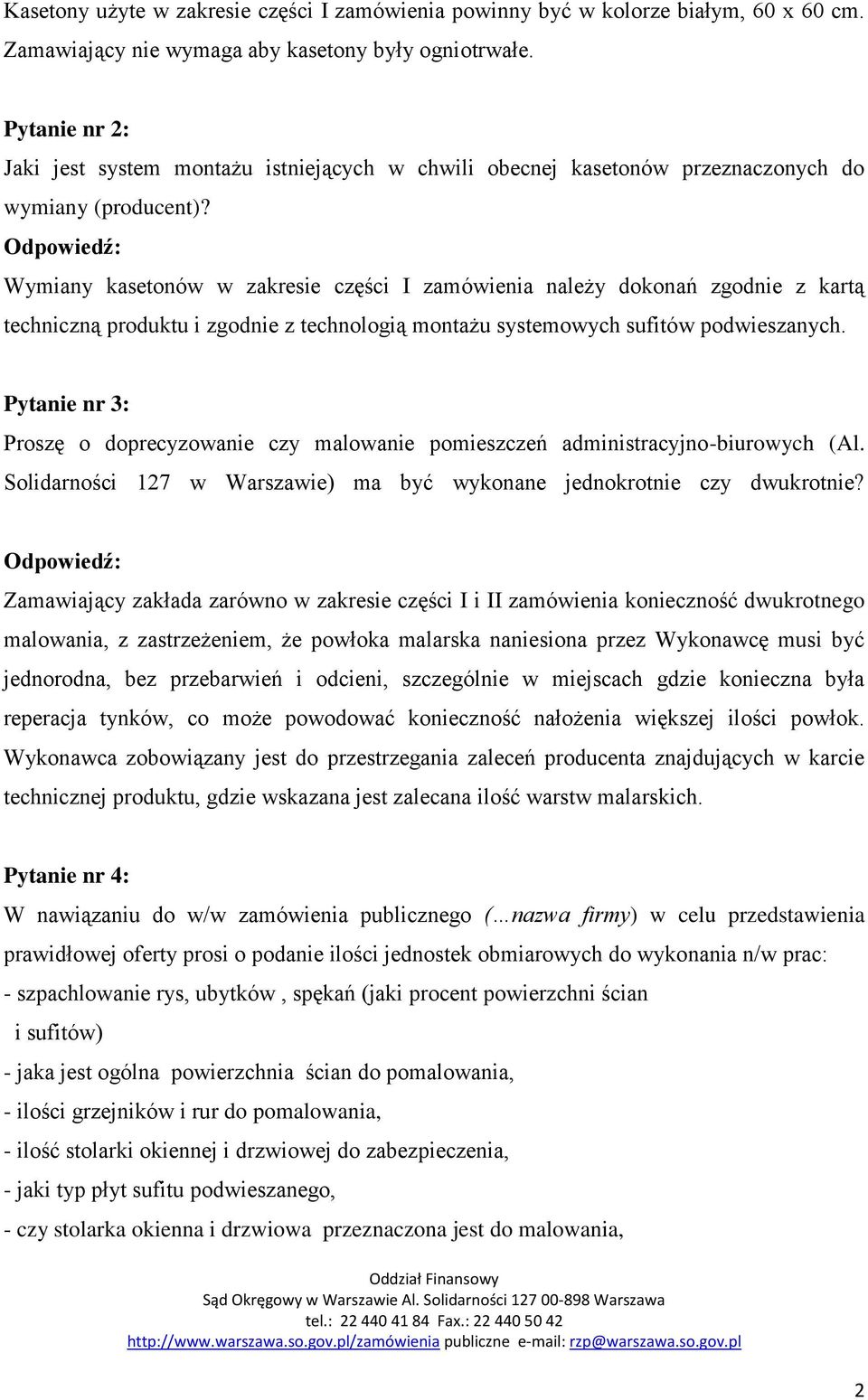 Wymiany kasetonów w zakresie części I zamówienia należy dokonań zgodnie z kartą techniczną produktu i zgodnie z technologią montażu systemowych sufitów podwieszanych.