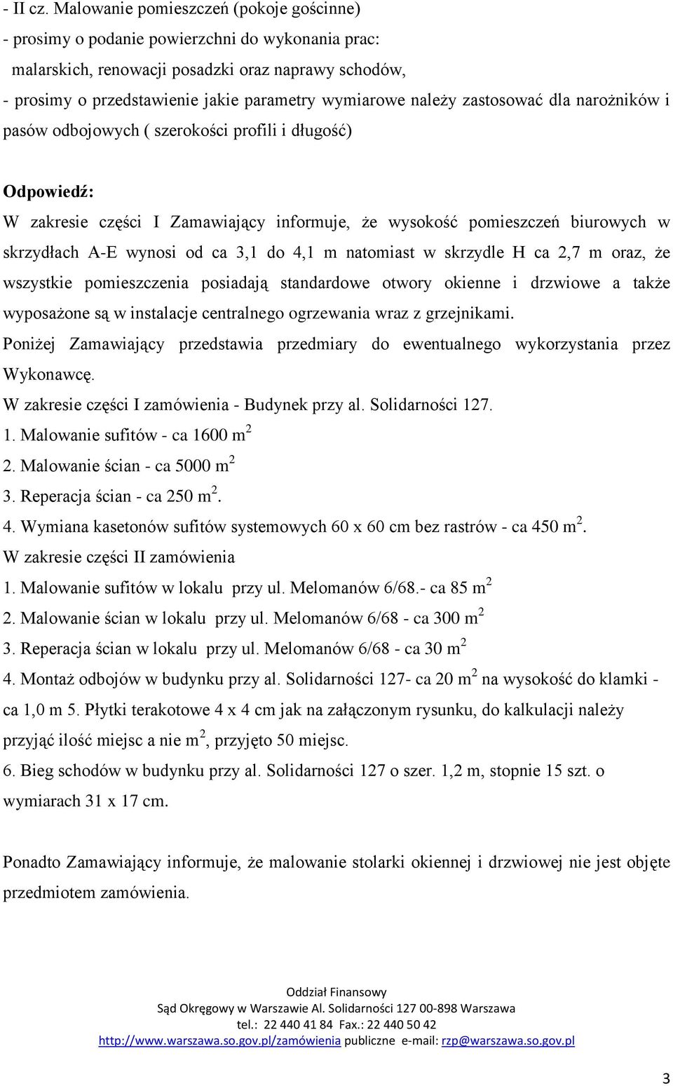 należy zastosować dla narożników i pasów odbojowych ( szerokości profili i długość) W zakresie części I Zamawiający informuje, że wysokość pomieszczeń biurowych w skrzydłach A-E wynosi od ca 3,1 do