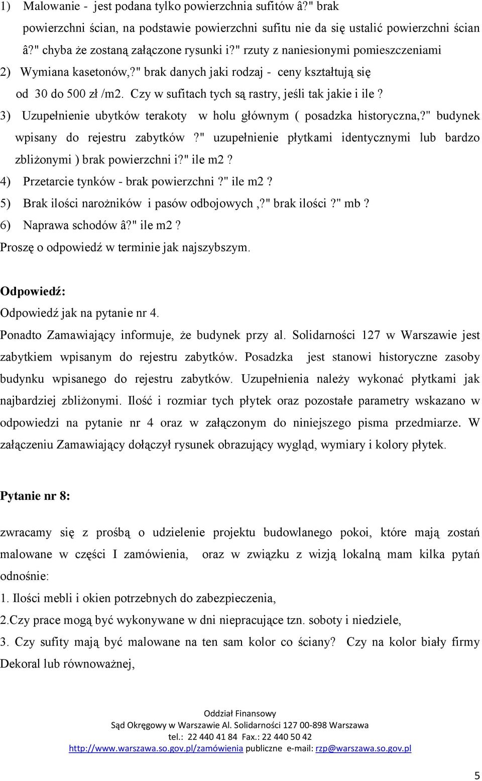 3) Uzupełnienie ubytków terakoty w holu głównym ( posadzka historyczna,?" budynek wpisany do rejestru zabytków?" uzupełnienie płytkami identycznymi lub bardzo zbliżonymi ) brak powierzchni i?" ile m2?