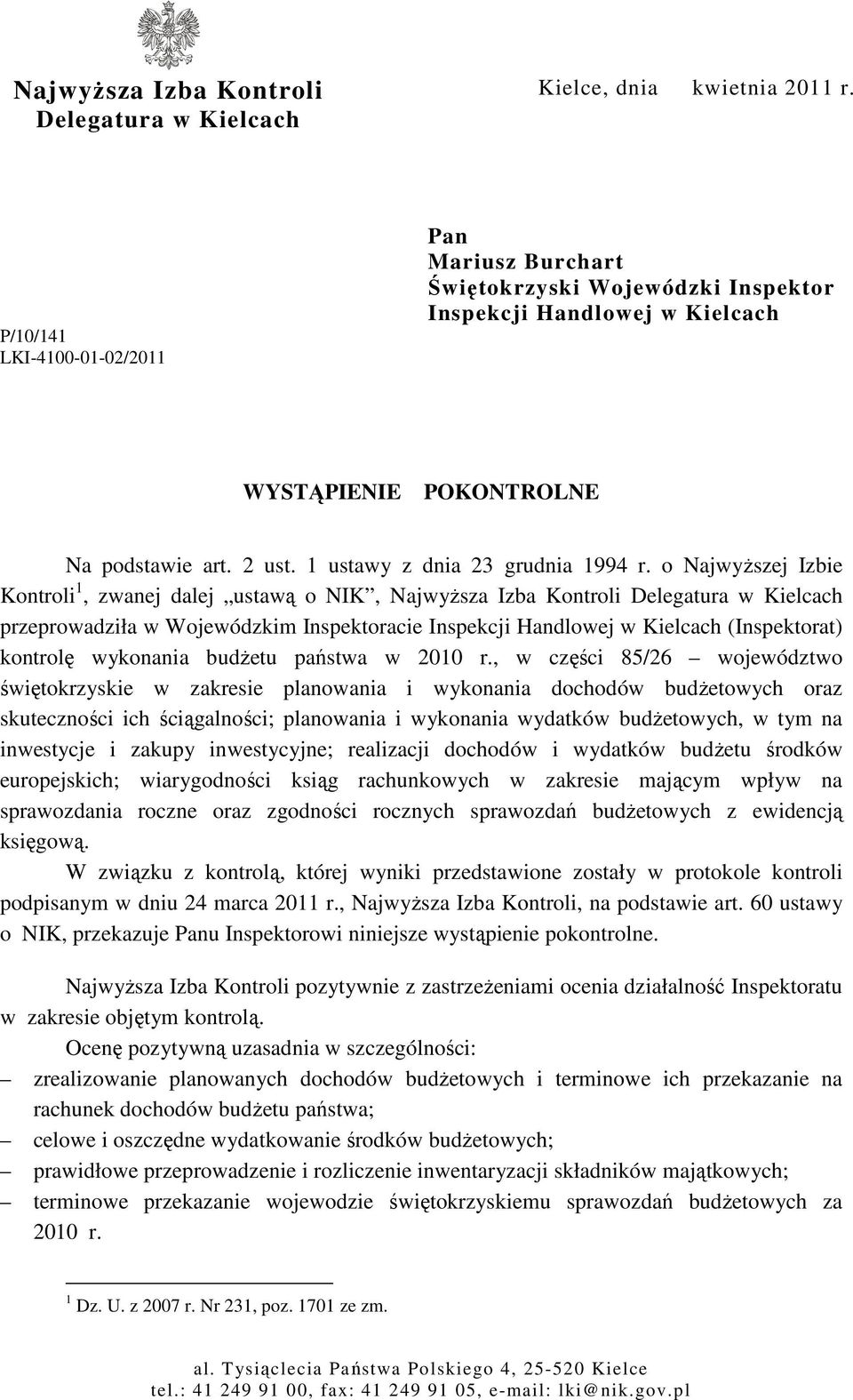 o NajwyŜszej Izbie Kontroli 1, zwanej dalej ustawą o NIK, NajwyŜsza Izba Kontroli Delegatura w Kielcach przeprowadziła w Wojewódzkim Inspektoracie Inspekcji Handlowej w Kielcach (Inspektorat)