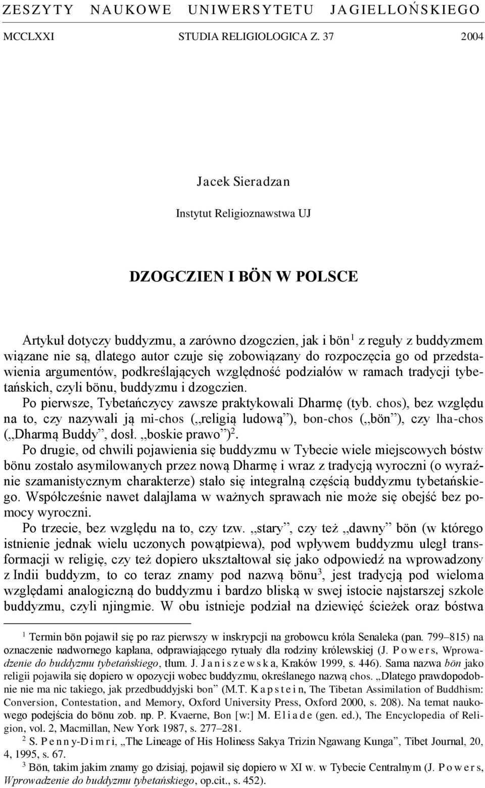 zobowiązany do rozpoczęcia go od przedstawienia argumentów, podkreślających względność podziałów w ramach tradycji tybetańskich, czyli bönu, buddyzmu i dzogczien.