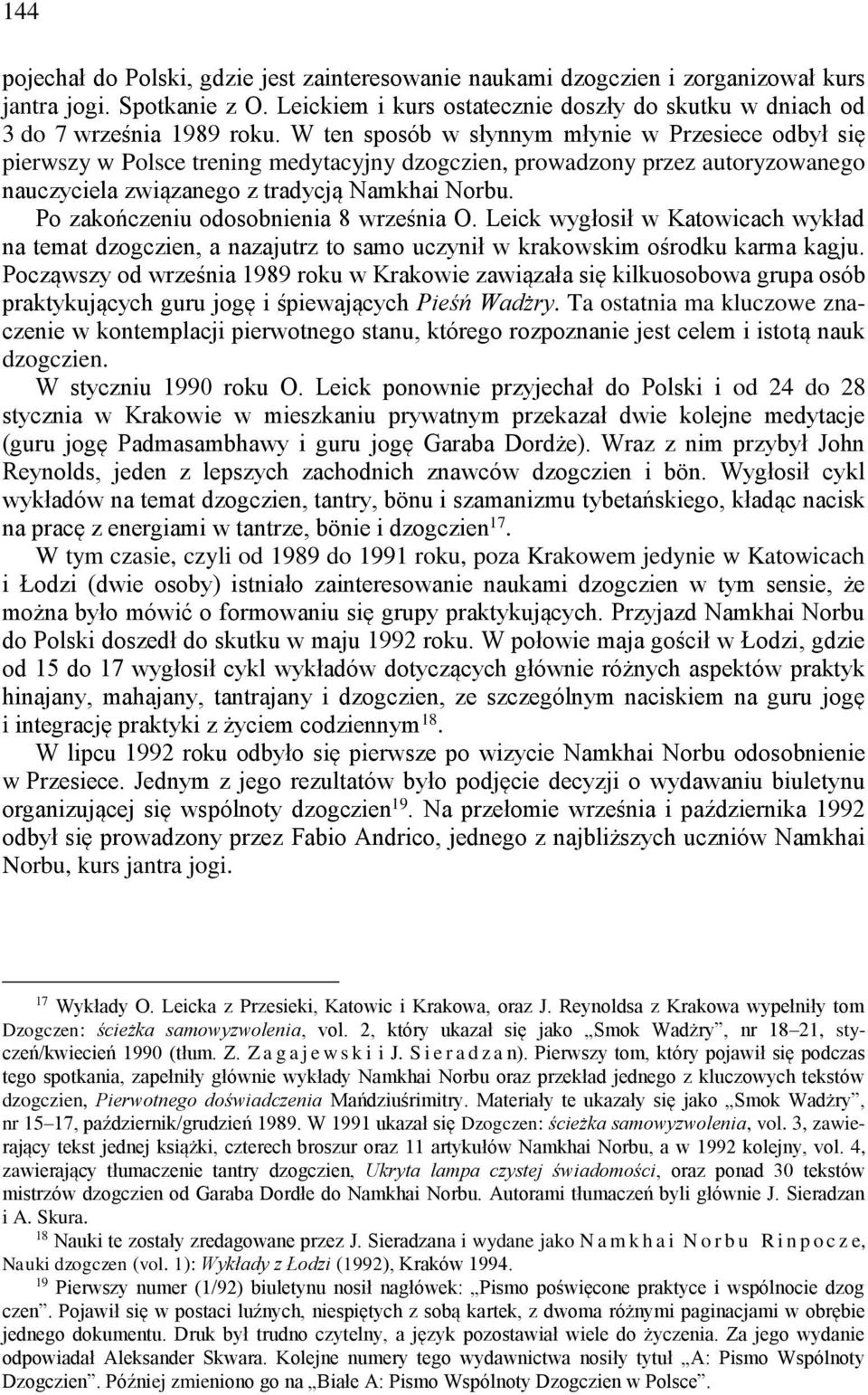 Po zakończeniu odosobnienia 8 września O. Leick wygłosił w Katowicach wykład na temat dzogczien, a nazajutrz to samo uczynił w krakowskim ośrodku karma kagju.