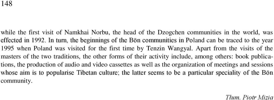 Apart from the visits of the masters of the two traditions, the other forms of their activity include, among others: book publications, the production of