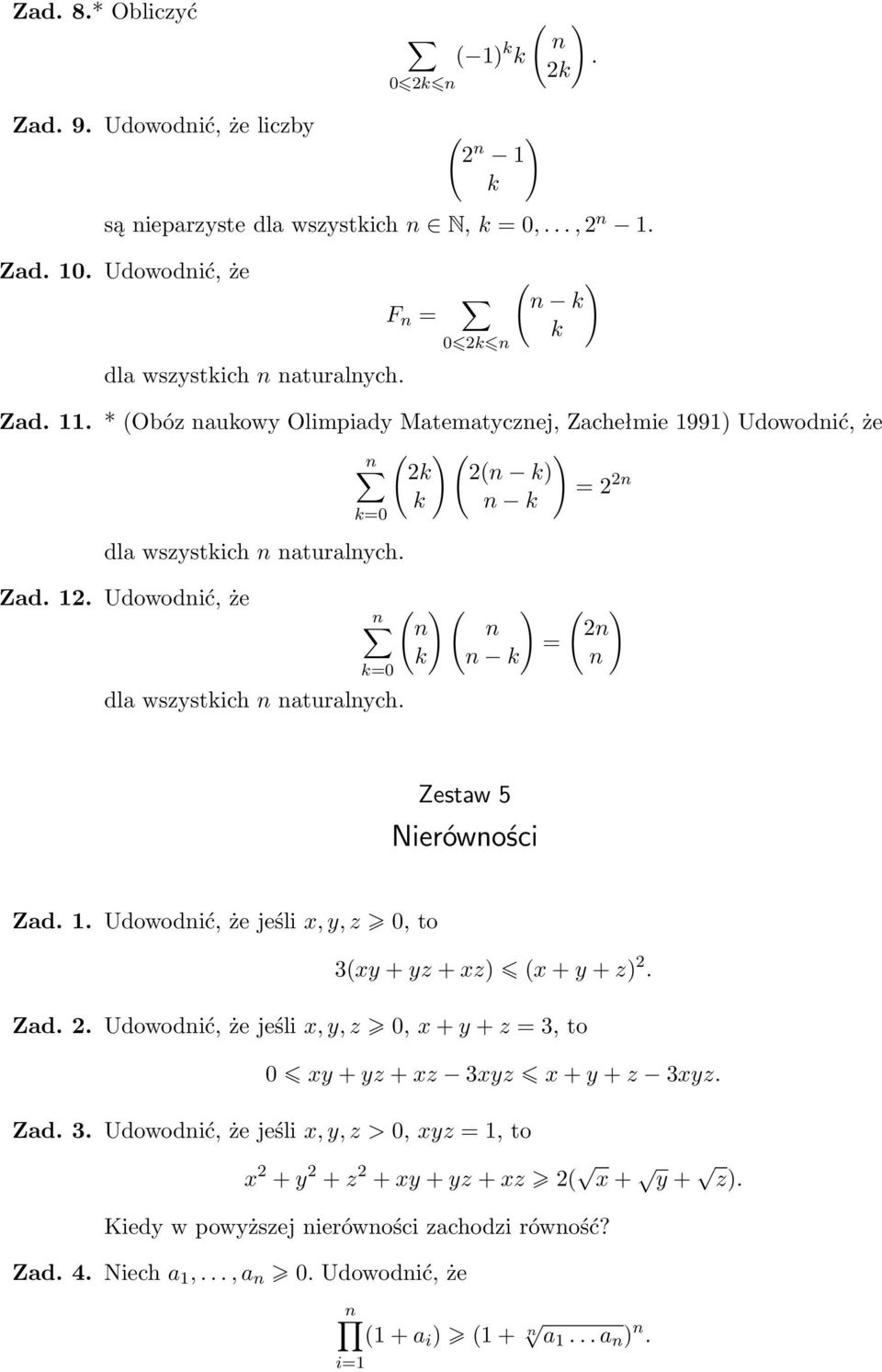 Udowodić, że jeśli x, y, z 0, to 3xy + yz + xz) x + y + z) 2 Zad 2 Udowodić, że jeśli x, y, z 0, x + y + z = 3, to 0 xy + yz + xz 3xyz x + y + z 3xyz Zad 3