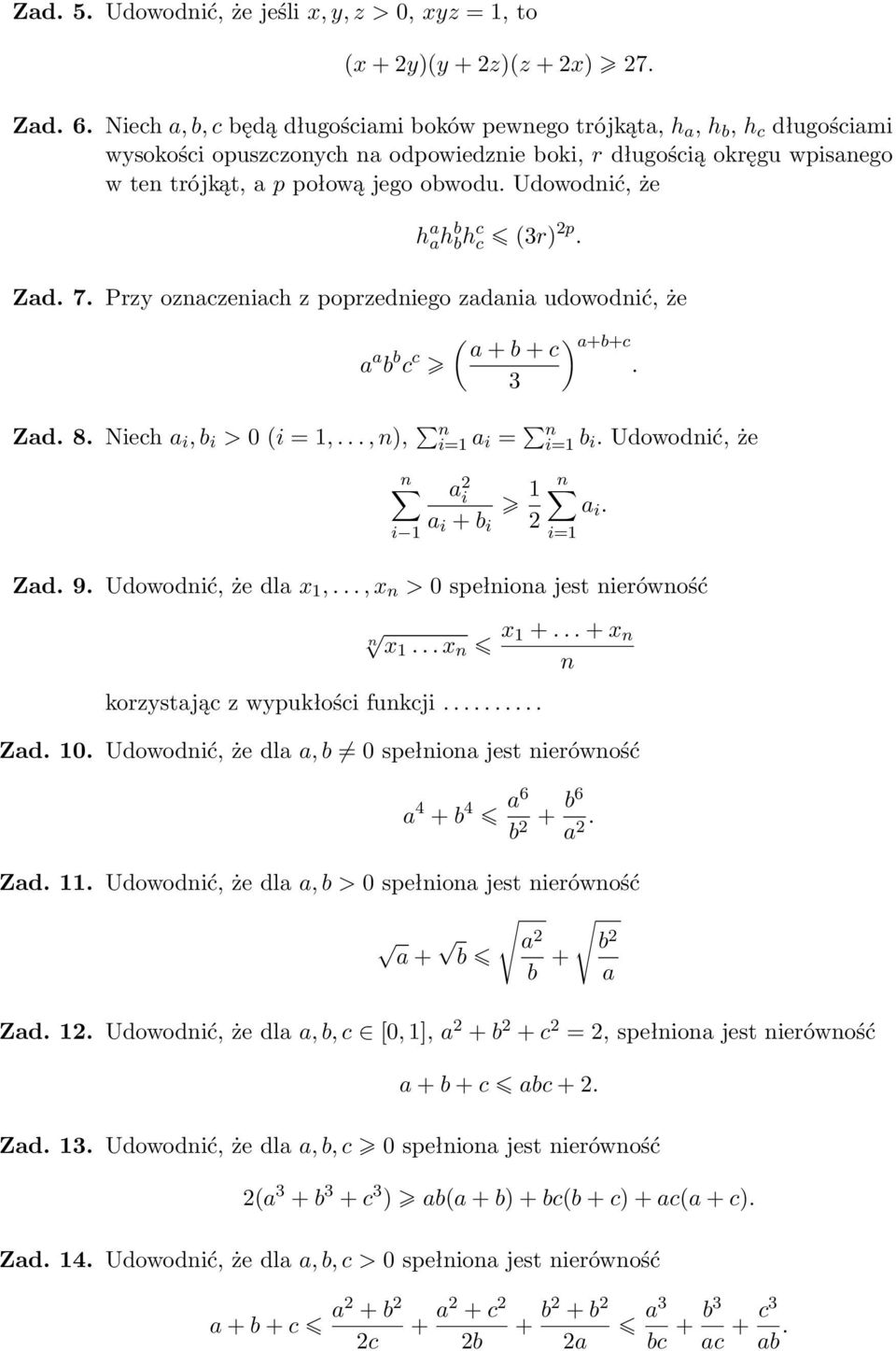 b i > 0 i =,, ), i= a i = i= b i Udowodić, że i a 2 i a i + b i 2 a i i= Zad 9 Udowodić, że dla x,, x > 0 spełioa jest ierówość x x x + + x orzystając z wypułości fucji Zad 0 Udowodić, że dla a, b 0