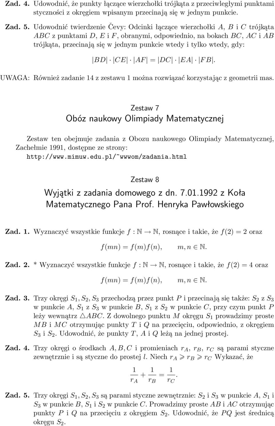 rozwiązać orzystając z geometrii mas Zestaw 7 Obóz auowy Olimpiady Matematyczej Zestaw te obejmuje zadaia z Obozu auowego Olimpiady Matematyczej, Zachełmie 99, dostępe ze stroy: