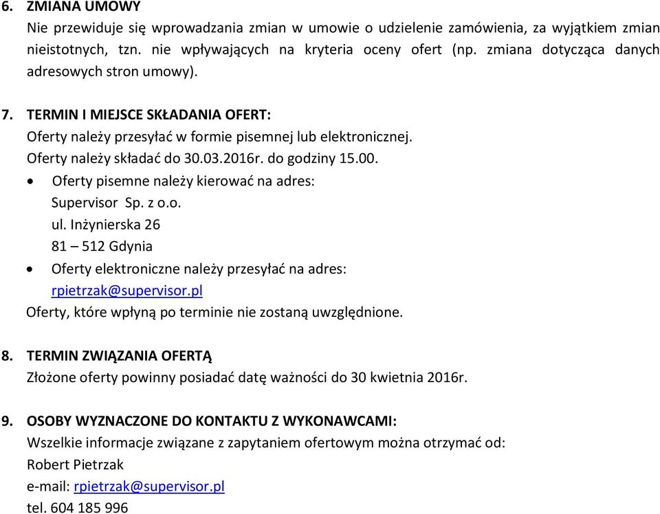 00. Oferty pisemne należy kierować na adres: Supervisor Sp. z o.o. ul. Inżynierska 6 81 51 Gdynia Oferty elektroniczne należy przesyłać na adres: rpietrzak@supervisor.