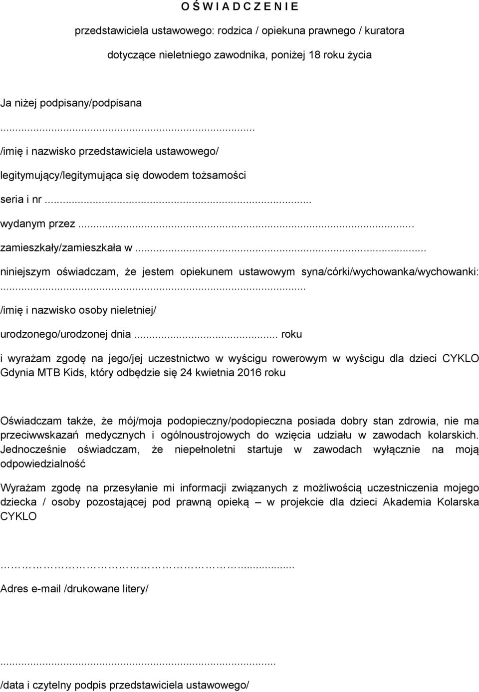 .. niniejszym oświadczam, że jestem opiekunem ustawowym syna/córki/wychowanka/wychowanki:... /imię i nazwisko osoby nieletniej/ urodzonego/urodzonej dnia.
