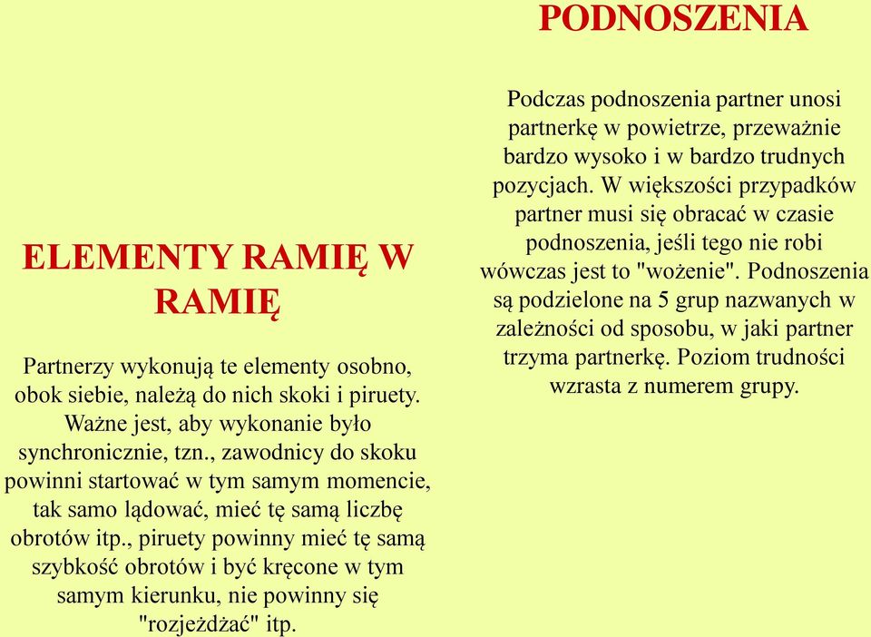 , piruety powinny mieć tę samą szybkość obrotów i być kręcone w tym samym kierunku, nie powinny się "rozjeżdżać" itp.