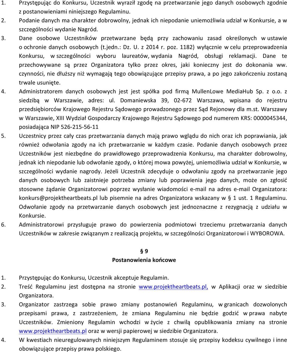 Dane osobowe Uczestników przetwarzane będą przy zachowaniu zasad określonych w ustawie o ochronie danych osobowych (t.jedn.: Dz. U. z 2014 r. poz.