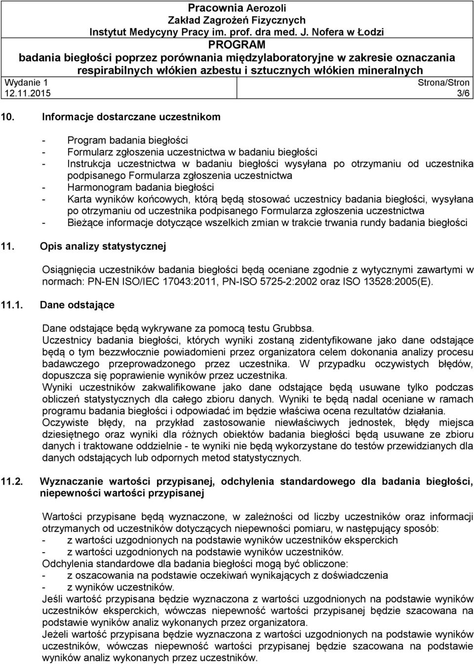 uczestnika podpisanego Formularza zgłoszenia uczestnictwa - Bieżące informacje dotyczące wszelkich zmian w trakcie trwania rundy badania biegłości 11.