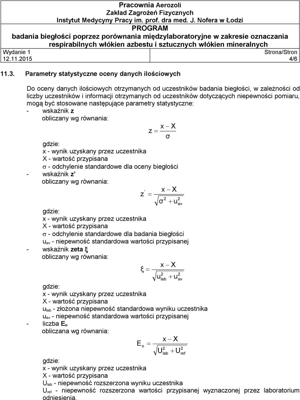 z obliczany wg równania: ' x X z 2 2 σ u - odchylenie standardowe dla badania biegłości u av - niepewność standardowa wartości przypisanej - wskaźnik zeta obliczany wg równania: x X ξ 2 2 u lab u u