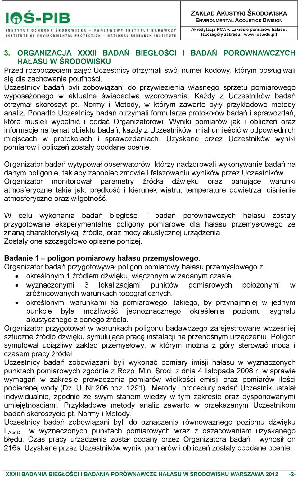 Normy i Metody, w którym zawarte były przykładowe metody analiz. Ponadto Uczestnicy badań otrzymali formularze protokołów badań i sprawozdań, które musieli wypełnić i oddać Organizatorowi.