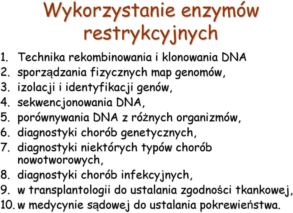 porównywania DNA z różnych r organizmów, 6. diagnostyki chorób b genetycznych, 7.