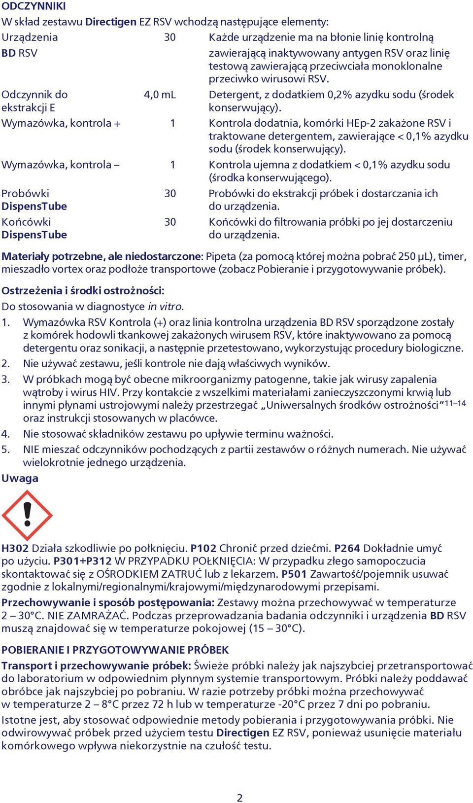 Wymazówka, kontrola + 1 Kontrola dodatnia, komórki HEp-2 zaka one RSV i traktowane detergentem, zawieraj¹ce < 0,1% azydku sodu (œrodek konserwuj¹cy).