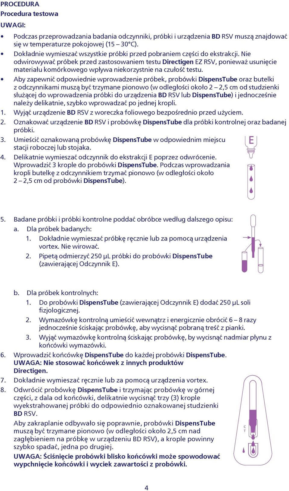 Nie odwirowywaæ próbek przed zastosowaniem testu Directigen EZ RSV, poniewa usuniêcie materia³u komórkowego wp³ywa niekorzystnie na czu³oœæ testu.