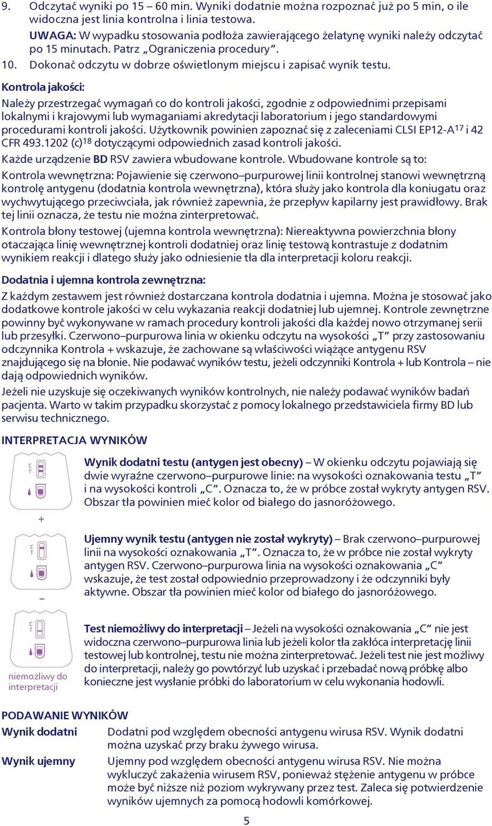 Kontrola jakoœci: Nale y przestrzegaæ wymagañ co do kontroli jakoœci, zgodnie z odpowiednimi przepisami lokalnymi i krajowymi lub wymaganiami akredytacji laboratorium i jego standardowymi procedurami