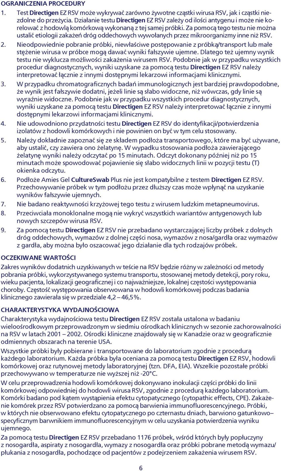 Za pomoc¹ tego testu nie mo na usta liæ etiologii zaka eñ dróg oddechowych wywo³anych przez mikroorganizmy inne ni RSV. 2.