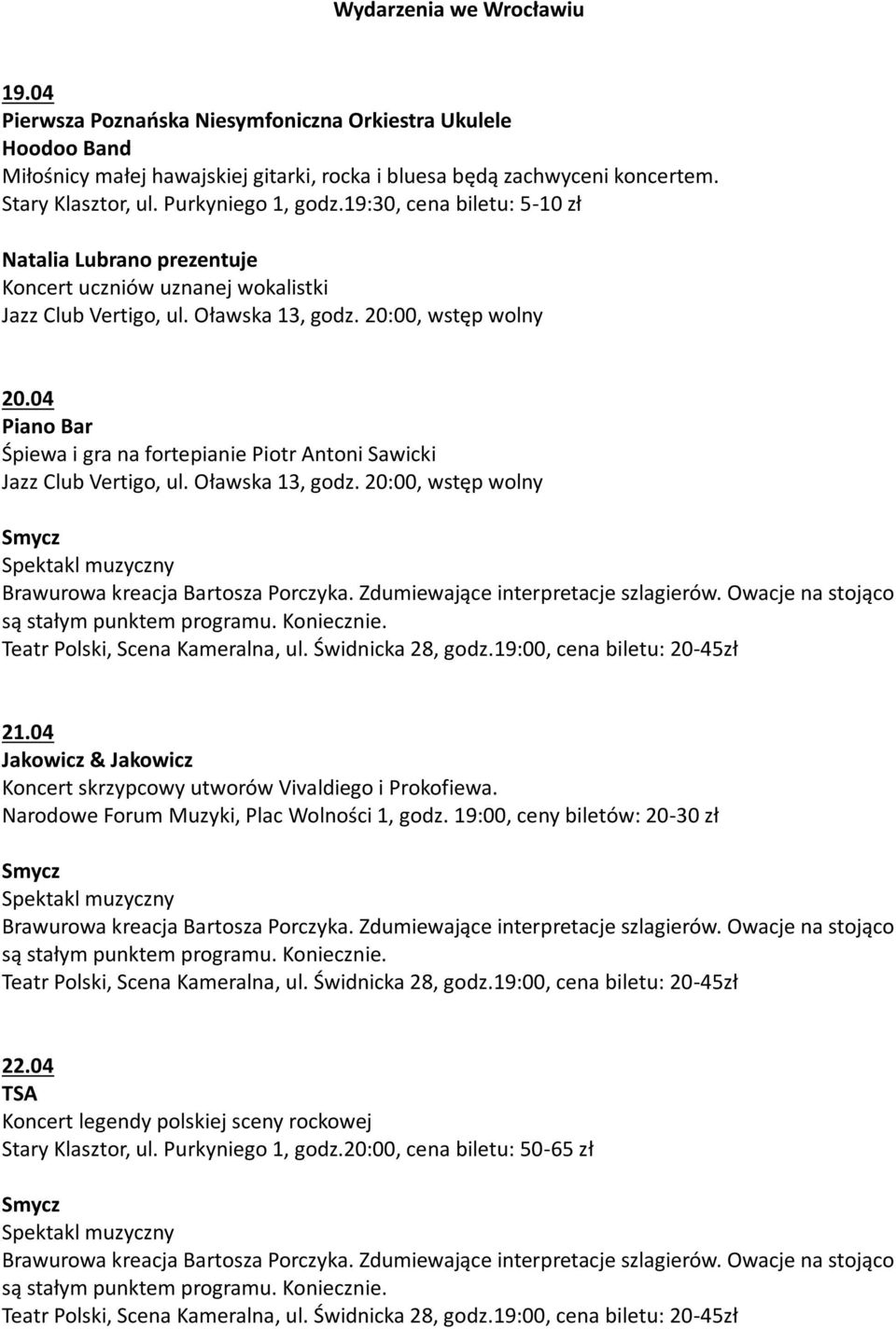 04 Piano Bar Śpiewa i gra na fortepianie Piotr Antoni Sawicki Smycz Spektakl muzyczny Brawurowa kreacja Bartosza Porczyka. Zdumiewające interpretacje szlagierów.