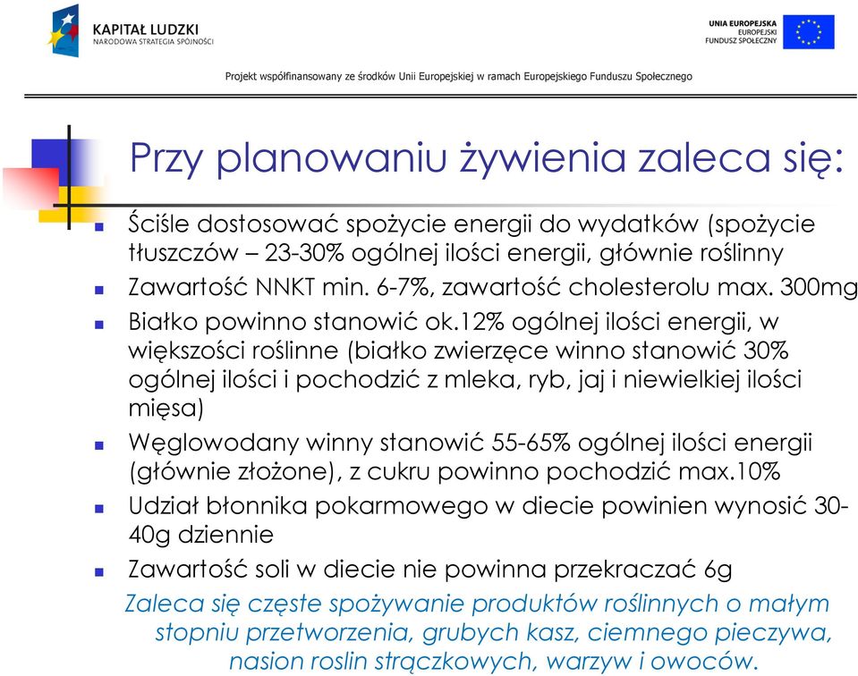 12% ogólnej ilości energii, w większości roślinne (białko zwierzęce winno stanowić30% ogólnej ilości i pochodzićz mleka, ryb, jaj i niewielkiej ilości mięsa) Węglowodany winny stanowić55-65%