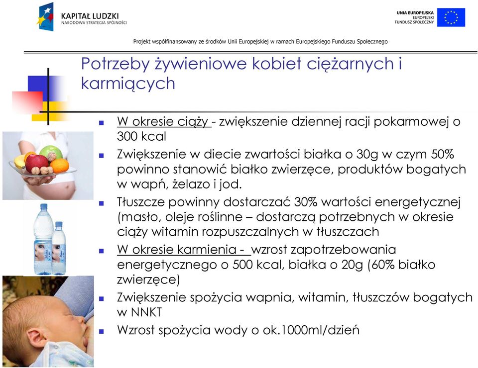 Tłuszcze powinny dostarczać30% wartości energetycznej (masło, oleje roślinne dostarcząpotrzebnych w okresie ciąży witamin rozpuszczalnych w tłuszczach