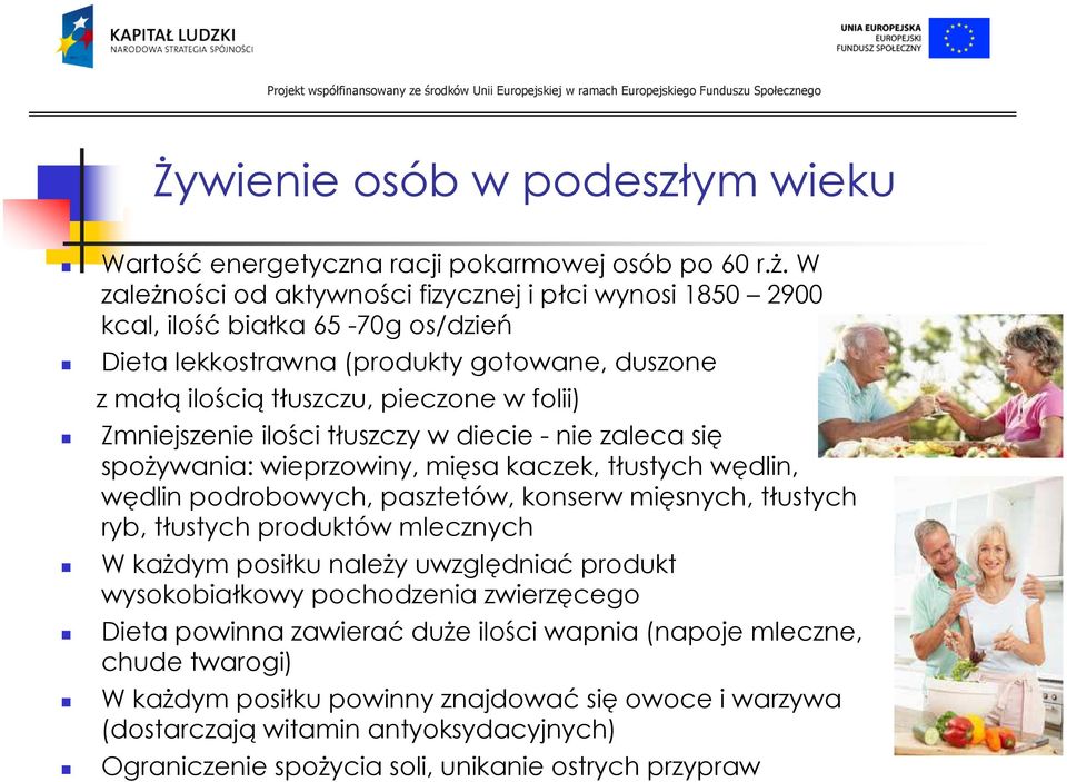 Zmniejszenie ilości tłuszczy w diecie - nie zaleca się spożywania: wieprzowiny, mięsa kaczek, tłustych wędlin, wędlin podrobowych, pasztetów, konserw mięsnych, tłustych ryb, tłustych produktów