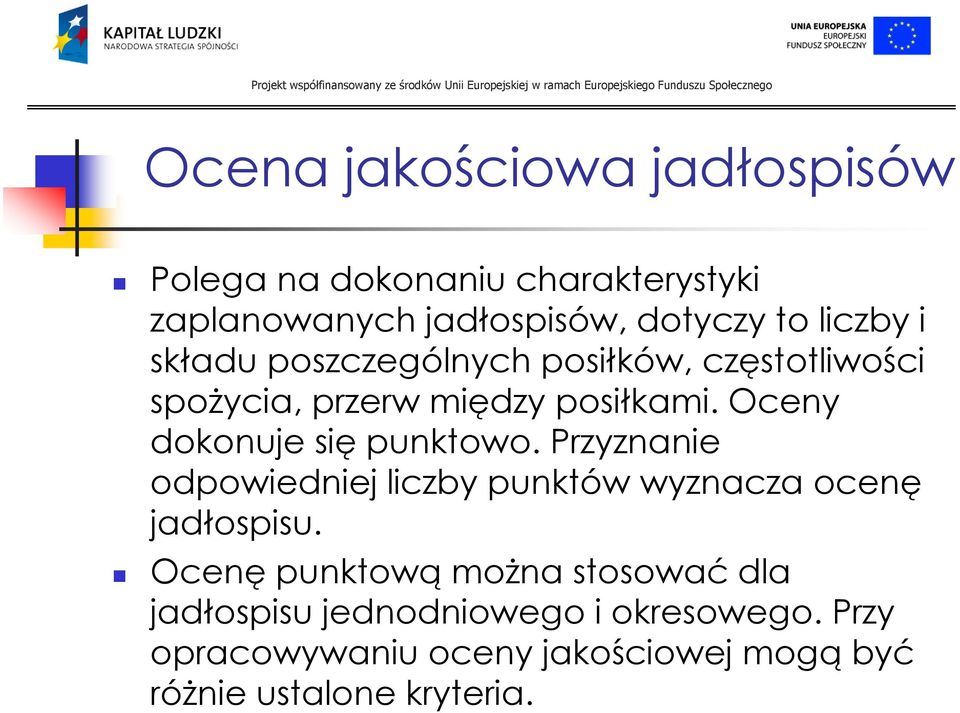 Oceny dokonuje siępunktowo. Przyznanie odpowiedniej liczby punktów wyznacza ocenę jadłospisu.