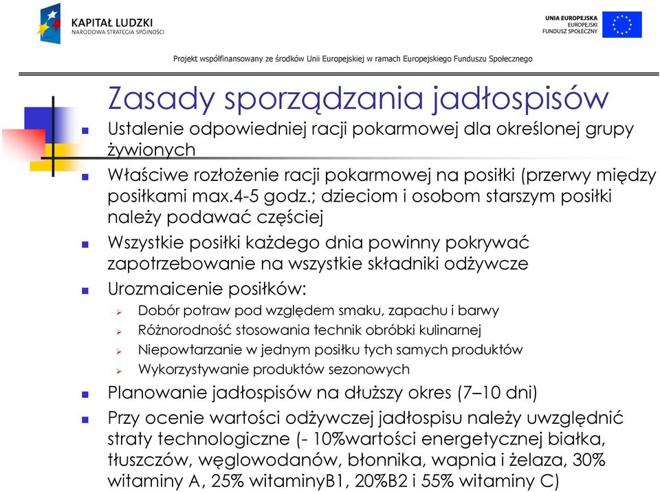 względem smaku, zapachu i barwy Różnorodność stosowania technik obróbki kulinarnej Niepowtarzanie w jednym posiłku tych samych produktów Wykorzystywanie produktów sezonowych Planowanie jadłospisów na