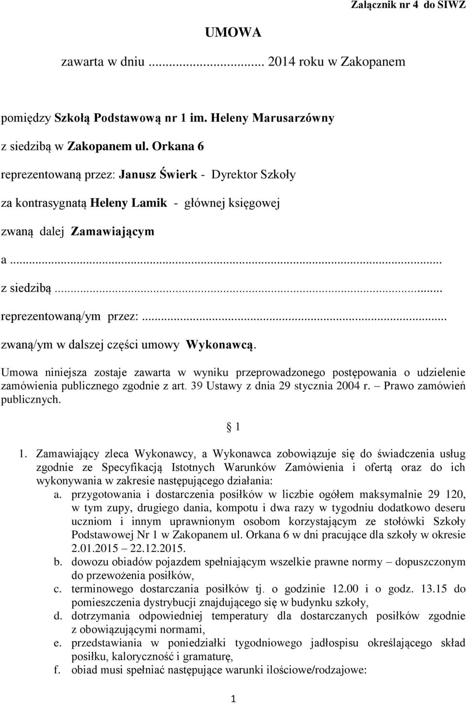 .. zwaną/ym w dalszej części umowy Wykonawcą. Umowa niniejsza zostaje zawarta w wyniku przeprowadzonego postępowania o udzielenie zamówienia publicznego zgodnie z art.