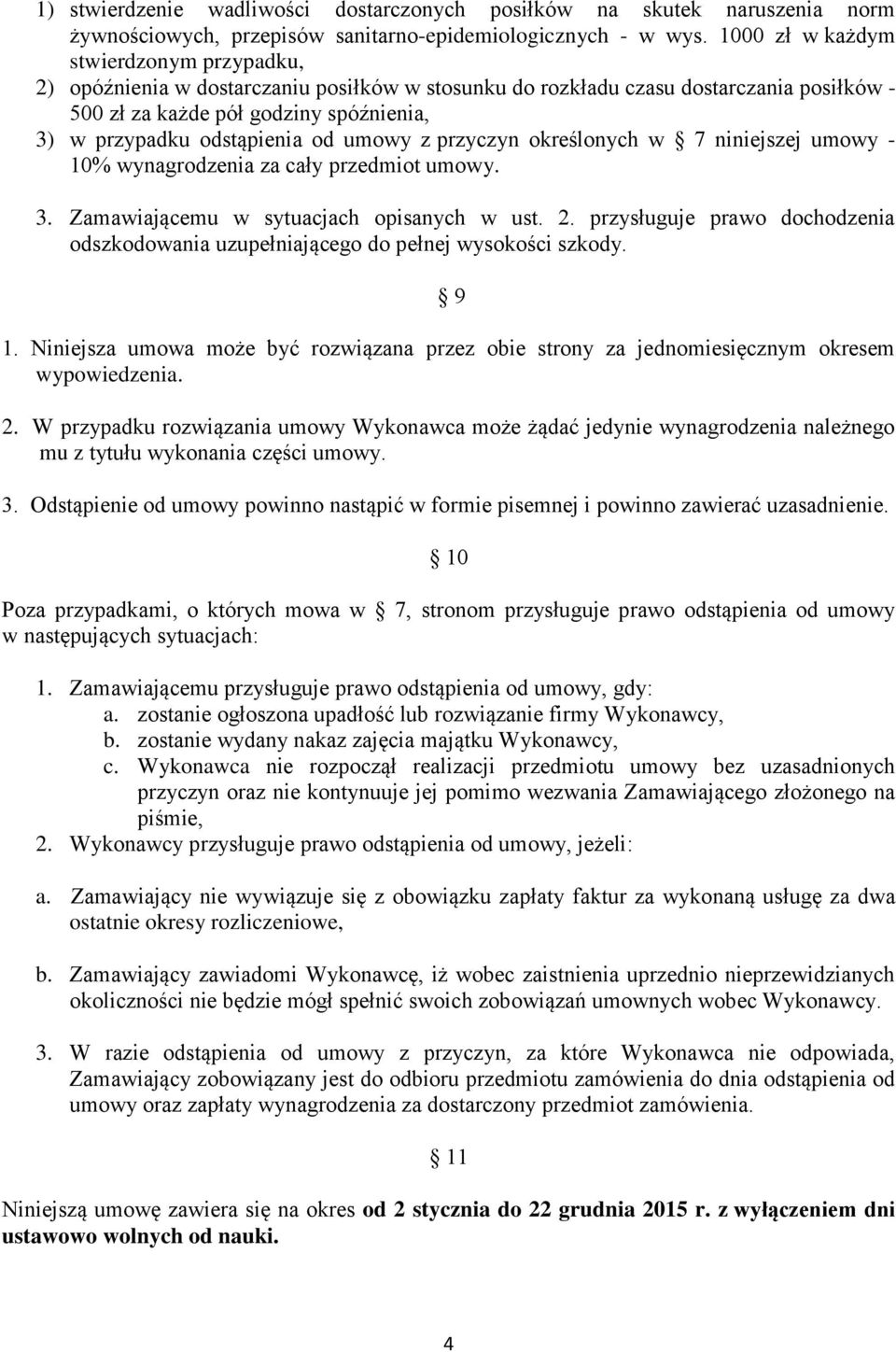 od umowy z przyczyn określonych w 7 niniejszej umowy - 10% wynagrodzenia za cały przedmiot umowy. 3. Zamawiającemu w sytuacjach opisanych w ust. 2.