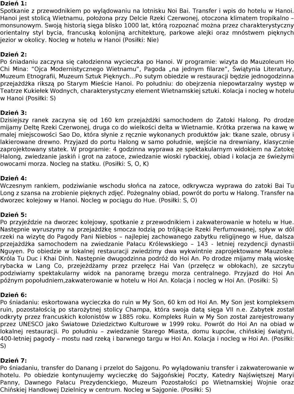 Swoją historią sięga blisko 1000 lat, którą rozpoznać można przez charakterystyczny orientalny styl bycia, francuską kolonijną architekturę, parkowe alejki oraz mnóstwem pięknych jezior w okolicy.