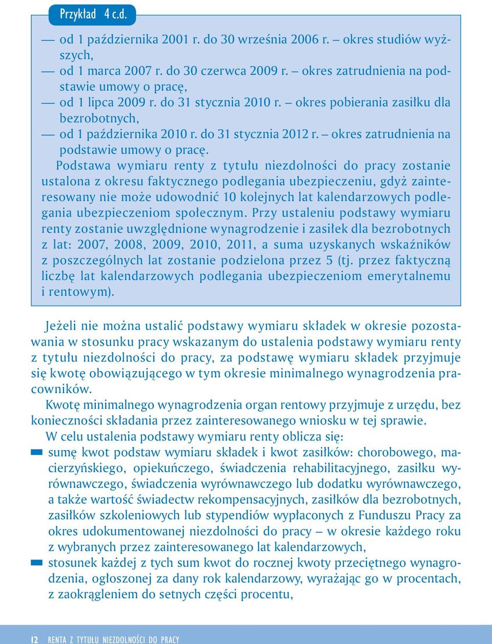 Podstawa wymaru renty z tytułu nezdolnośc do pracy zostane ustalona z okresu faktycznego podlegana ubezpeczenu, gdyż zanteresowany ne może udowodnć 10 kolejnych lat kalendarzowych podlegana