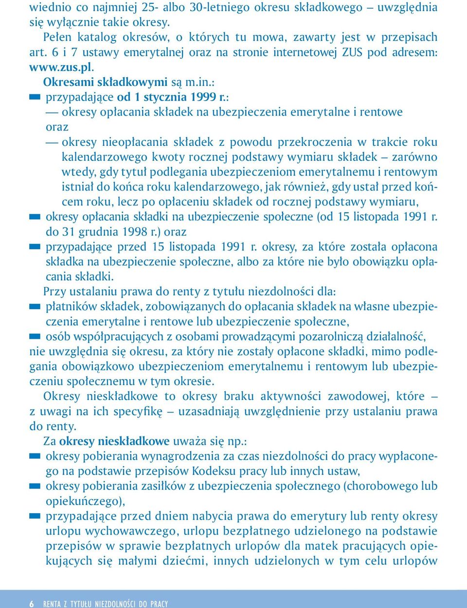 : okresy opłacana składek na ubezpeczena emerytalne rentowe oraz okresy neopłacana składek z powodu przekroczena w trakce roku kalendarzowego kwoty rocznej podstawy wymaru składek zarówno wtedy, gdy