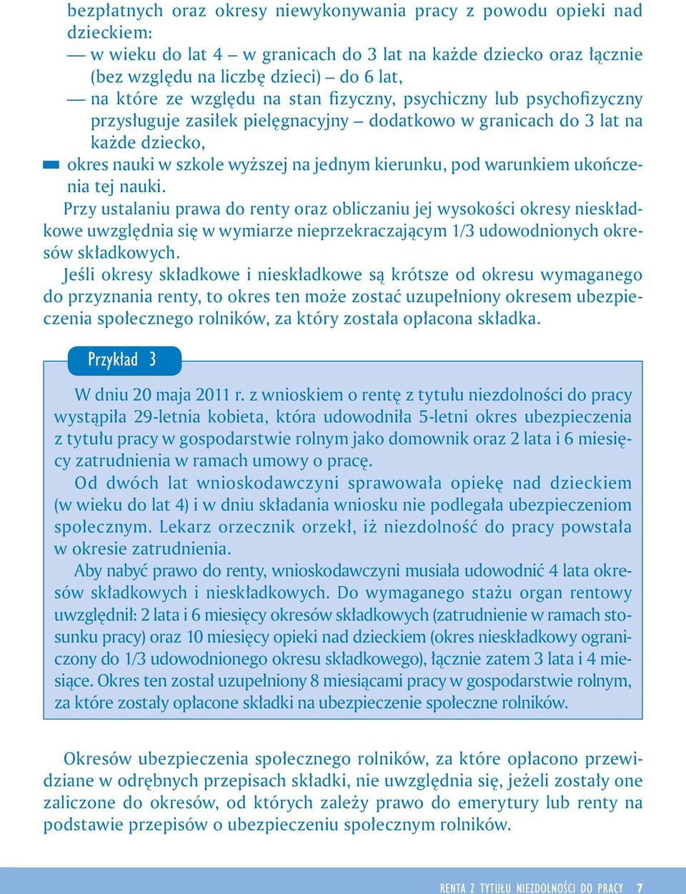 Przy ustalanu prawa do renty oraz oblczanu jej wysokośc okresy neskładkowe uwzględna sę w wymarze neprzekraczającym 1/3 udowodnonych okresów składkowych.