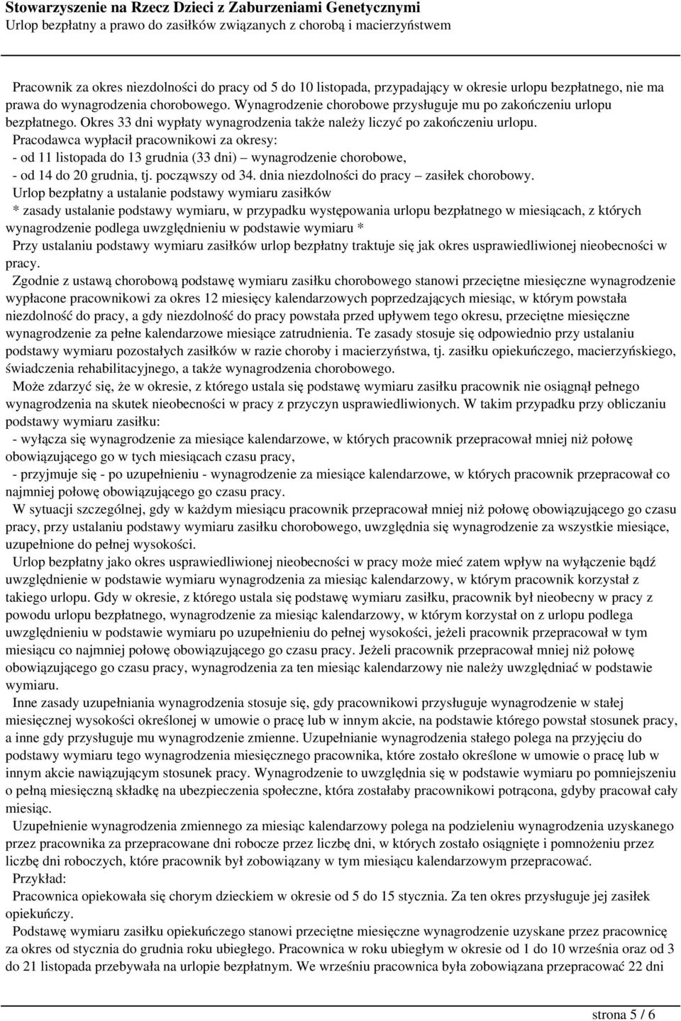 Pracodawca wypłacił pracownikowi za okresy: - od 11 listopada do 13 grudnia (33 dni) wynagrodzenie chorobowe, - od 14 do 20 grudnia, tj. począwszy od 34. dnia niezdolności do pracy zasiłek chorobowy.