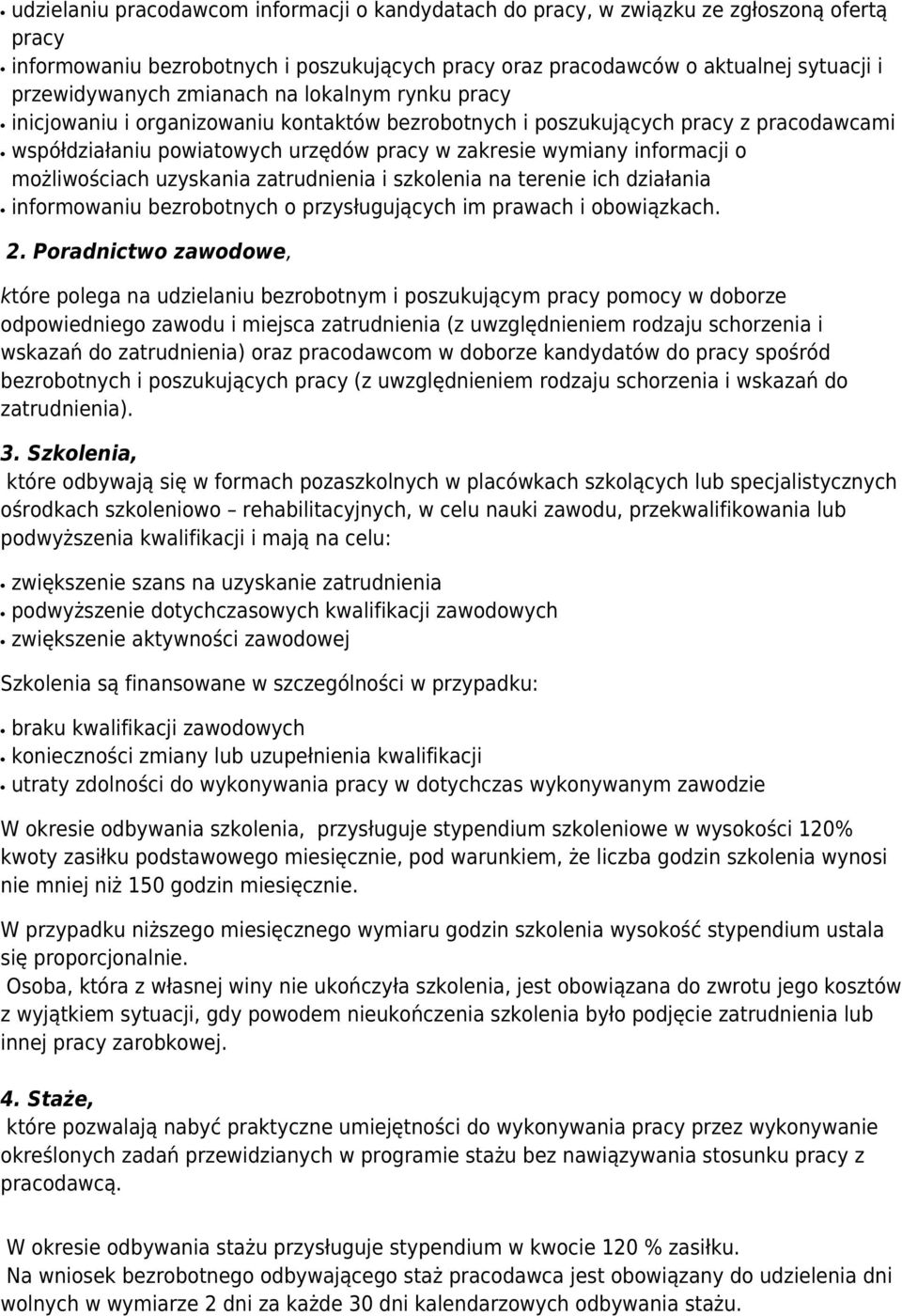 możliwościach uzyskania zatrudnienia i szkolenia na terenie ich działania informowaniu bezrobotnych o przysługujących im prawach i obowiązkach. 2.