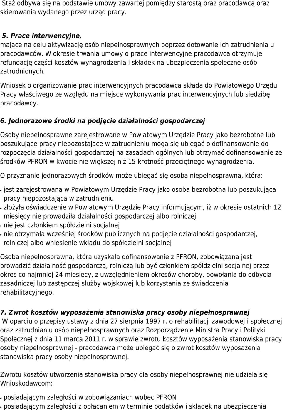 W okresie trwania umowy o prace interwencyjne pracodawca otrzymuje refundację części kosztów wynagrodzenia i składek na ubezpieczenia społeczne osób zatrudnionych.