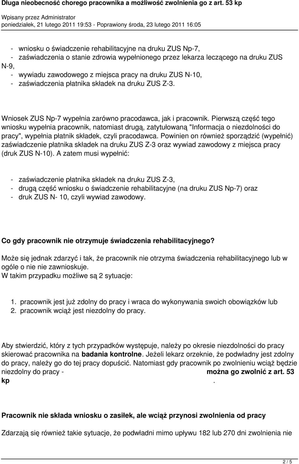 Pierwszą część tego wniosku wypełnia pracownik, natomiast drugą, zatytułowaną "Informacja o niezdolności do pracy", wypełnia płatnik składek, czyli pracodawca.