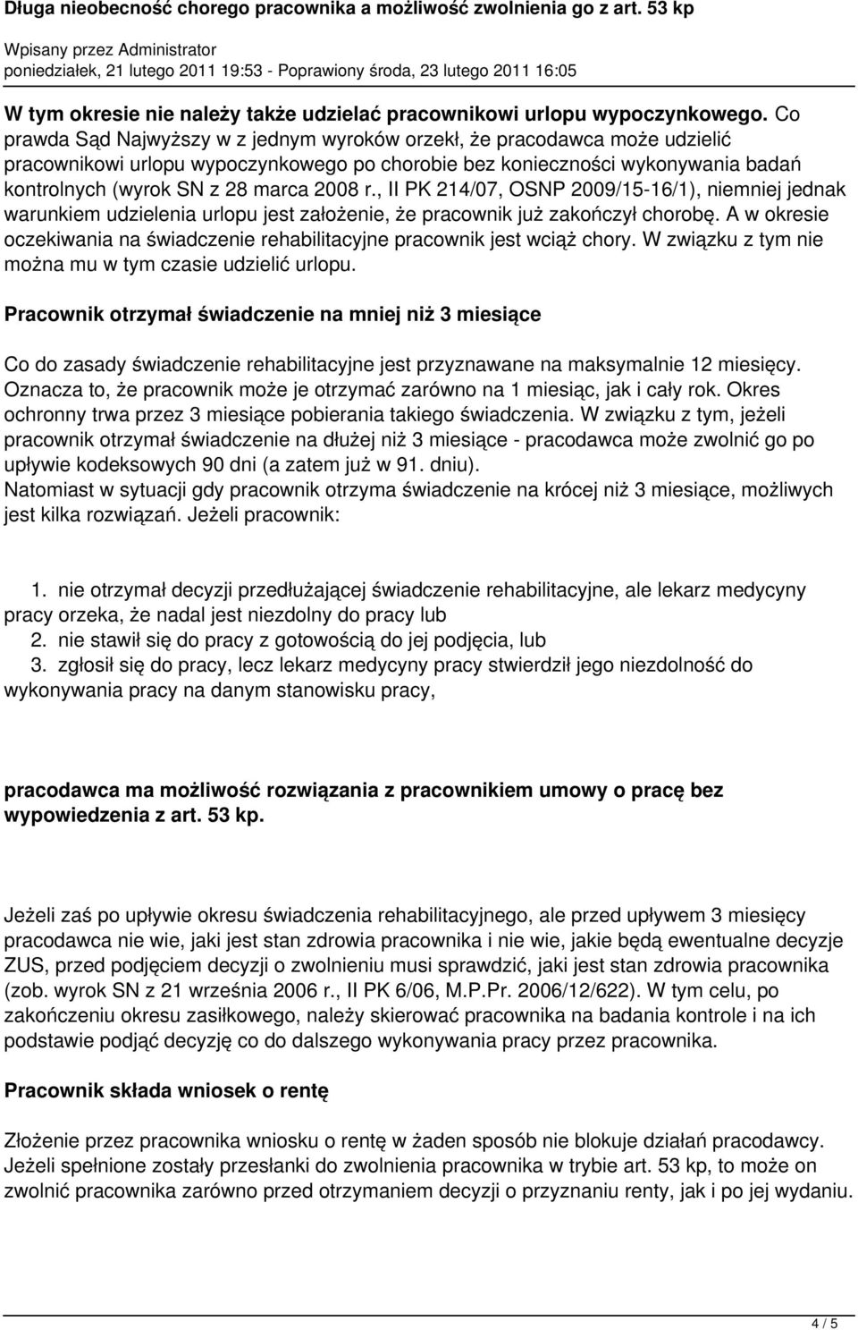 r., II PK 214/07, OSNP 2009/15-16/1), niemniej jednak warunkiem udzielenia urlopu jest założenie, że pracownik już zakończył chorobę.