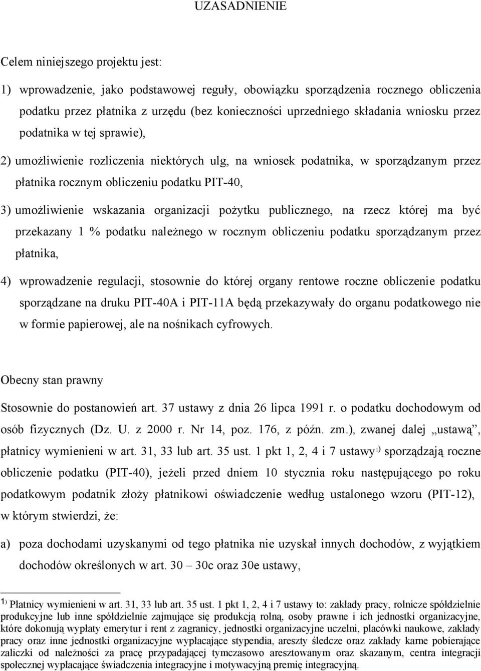 wskazania organizacji pożytku publicznego, na rzecz której ma być przekazany 1 % podatku należnego w rocznym obliczeniu podatku sporządzanym przez płatnika, 4) wprowadzenie regulacji, stosownie do