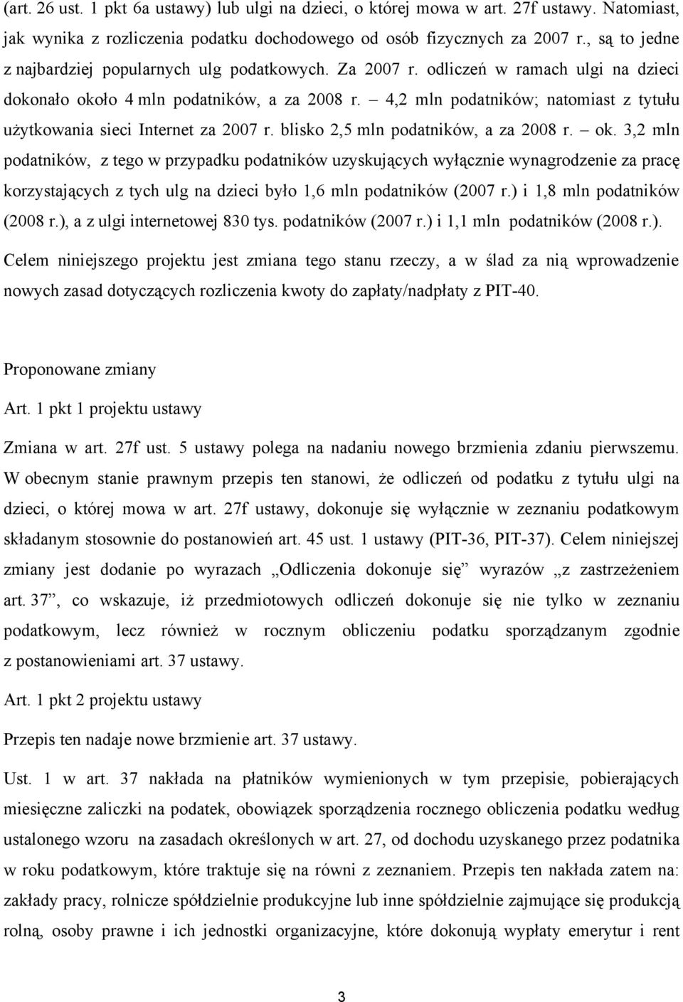 4,2 mln podatników; natomiast z tytułu użytkowania sieci Internet za 2007 r. blisko 2,5 mln podatników, a za 2008 r. ok.