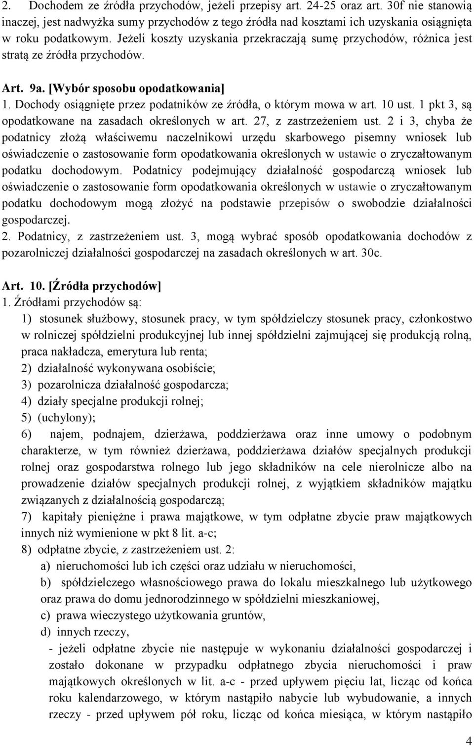 Dochody osiągnięte przez podatników ze źródła, o którym mowa w art. 10 ust. 1 pkt 3, są opodatkowane na zasadach określonych w art. 27, z zastrzeżeniem ust.